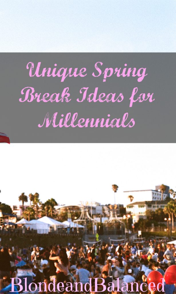 5 Unique Spring Break Ideas for Millennials that Don't Involve the Beach.